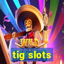 tig slots